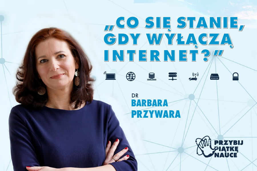 Dr Barbara Przywara i obok tytuł jej wykładu: Co sie stanie, gdy wyłączą Internet?
