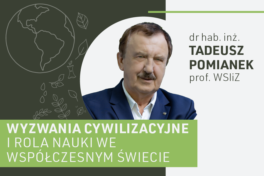 Grafika wykładu dra hab. inż. Tadeusza Pomianka, prof. WSIiZ, pt. „Wyzwania cywilizacyjne i rola nauki we współczesnym świecie”