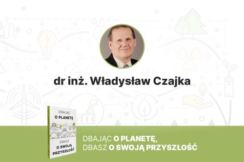 Nasza planeta nasza wsp&oacute;lna przyszłość. dr inż Władysław Czajka